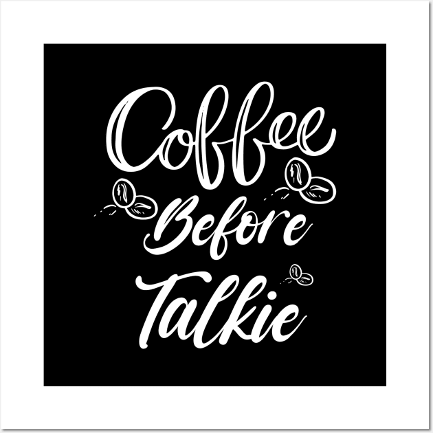 Coffee Before Talkie Shirt, Best Coffee Lover Shirt, coffe lover gift shirt, Coffee morning Wall Art by dianoo